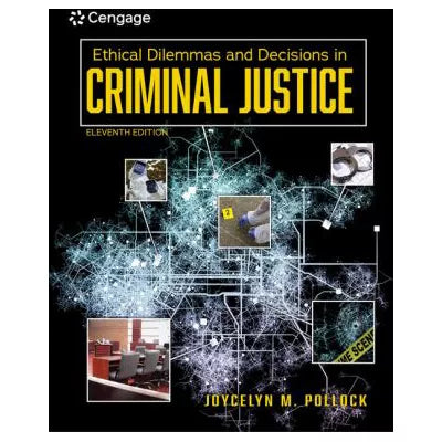 Ethical Dilemmas &amp; Decisions in Criminal Justice